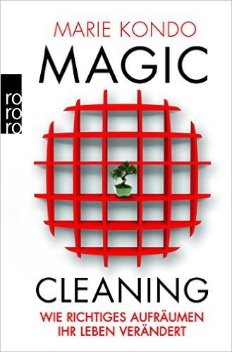 Marie Kondo: Magic Cleaning – Wie richtiges Aufräumen Ihr Leben verändert