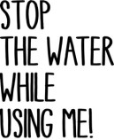 Stop the water while using me Logo