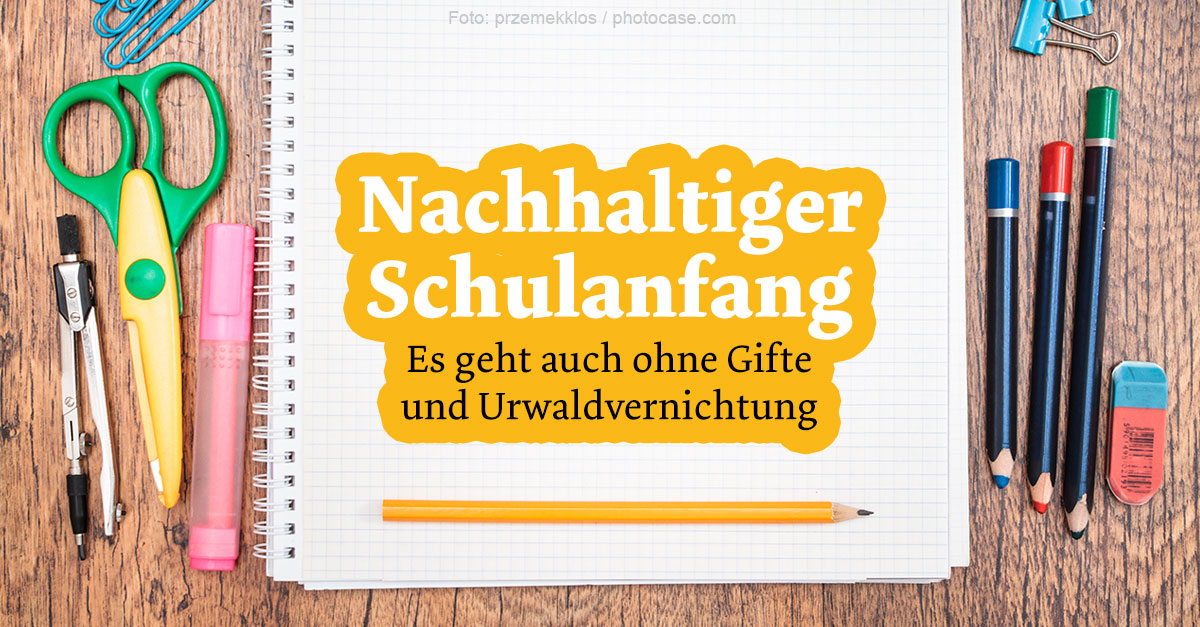 Zum Schulanfang: Hefte & Stifte Für Den Schulstart 2017 Ohne Gifte