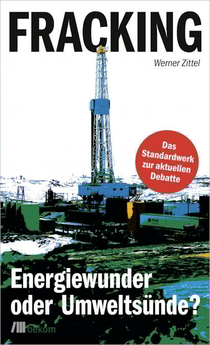 Fracking – Energiewunder oder Umweltsünde